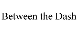 BETWEEN THE DASH trademark