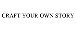 CRAFT YOUR OWN STORY trademark
