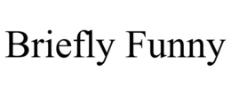 BRIEFLY FUNNY trademark