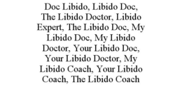 DOC LIBIDO, LIBIDO DOC, THE LIBIDO DOCTOR, LIBIDO EXPERT, THE LIBIDO DOC, MY LIBIDO DOC, MY LIBIDO DOCTOR, YOUR LIBIDO DOC, YOUR LIBIDO DOCTOR, MY LIBIDO COACH, YOUR LIBIDO COACH, THE LIBIDO COACH trademark