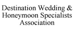 DESTINATION WEDDING & HONEYMOON SPECIALISTS ASSOCIATION trademark