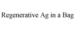 REGENERATIVE AG IN A BAG trademark