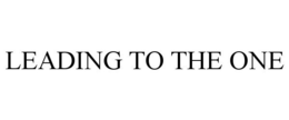 LEADING TO THE ONE trademark