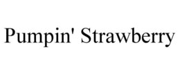 PUMPIN' STRAWBERRY trademark