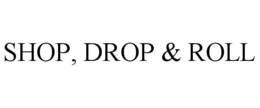 SHOP, DROP & ROLL trademark