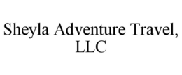 SHEYLA ADVENTURE TRAVEL, LLC trademark