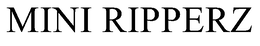 MINI RIPPERZ trademark
