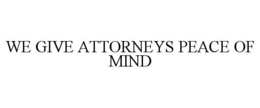 WE GIVE ATTORNEYS PEACE OF MIND trademark