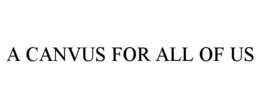A CANVUS FOR ALL OF US trademark