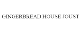 GINGERBREAD HOUSE JOUST trademark