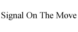 SIGNAL ON THE MOVE trademark