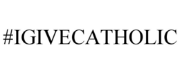 #IGIVECATHOLIC trademark