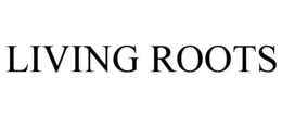 LIVING ROOTS trademark