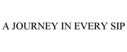 A JOURNEY IN EVERY SIP trademark