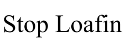 STOP LOAFIN trademark