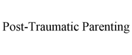 POST-TRAUMATIC PARENTING trademark
