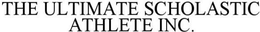 THE ULTIMATE SCHOLASTIC ATHLETE INC. trademark