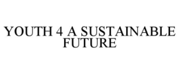 YOUTH 4 A SUSTAINABLE FUTURE trademark
