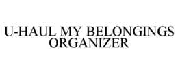 U-HAUL MY BELONGINGS ORGANIZER trademark