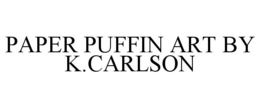 PAPER PUFFIN ART BY K.CARLSON trademark