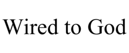 WIRED TO GOD trademark