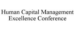 HUMAN CAPITAL MANAGEMENT EXCELLENCE CONFERENCE trademark