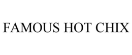 FAMOUS HOT CHIX trademark