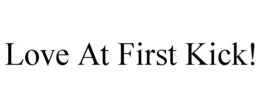 LOVE AT FIRST KICK! trademark