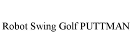 ROBOT SWING GOLF PUTTMAN trademark