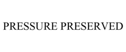 PRESSURE PRESERVED trademark