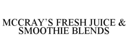 MCCRAY'S FRESH JUICE & SMOOTHIE BLENDS trademark