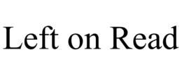 LEFT ON READ trademark