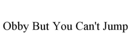 OBBY BUT YOU CAN'T JUMP trademark