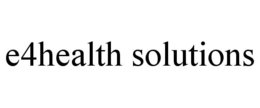E4HEALTH SOLUTIONS trademark