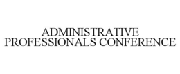 ADMINISTRATIVE PROFESSIONALS CONFERENCE trademark