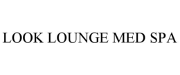 LOOK LOUNGE MED SPA trademark