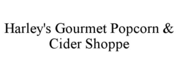 HARLEY'S GOURMET POPCORN & CIDER SHOPPE trademark