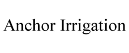 ANCHOR IRRIGATION trademark