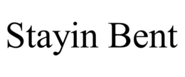 STAYIN BENT trademark