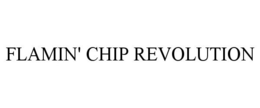 FLAMIN' CHIP REVOLUTION trademark