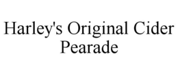 HARLEY'S ORIGINAL CIDER PEARADE trademark