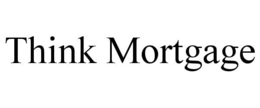 THINK MORTGAGE trademark