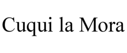 CUQUI LA MORA trademark