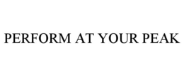 PERFORM AT YOUR PEAK trademark