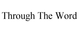 THROUGH THE WORD trademark