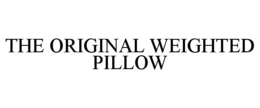 THE ORIGINAL WEIGHTED PILLOW trademark