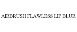 AIRBRUSH FLAWLESS LIP BLUR trademark