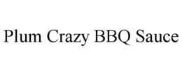 PLUM CRAZY BBQ SAUCE trademark