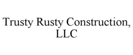 TRUSTY RUSTY CONSTRUCTION, LLC trademark