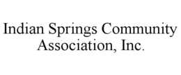 INDIAN SPRINGS COMMUNITY ASSOCIATION, INC. trademark